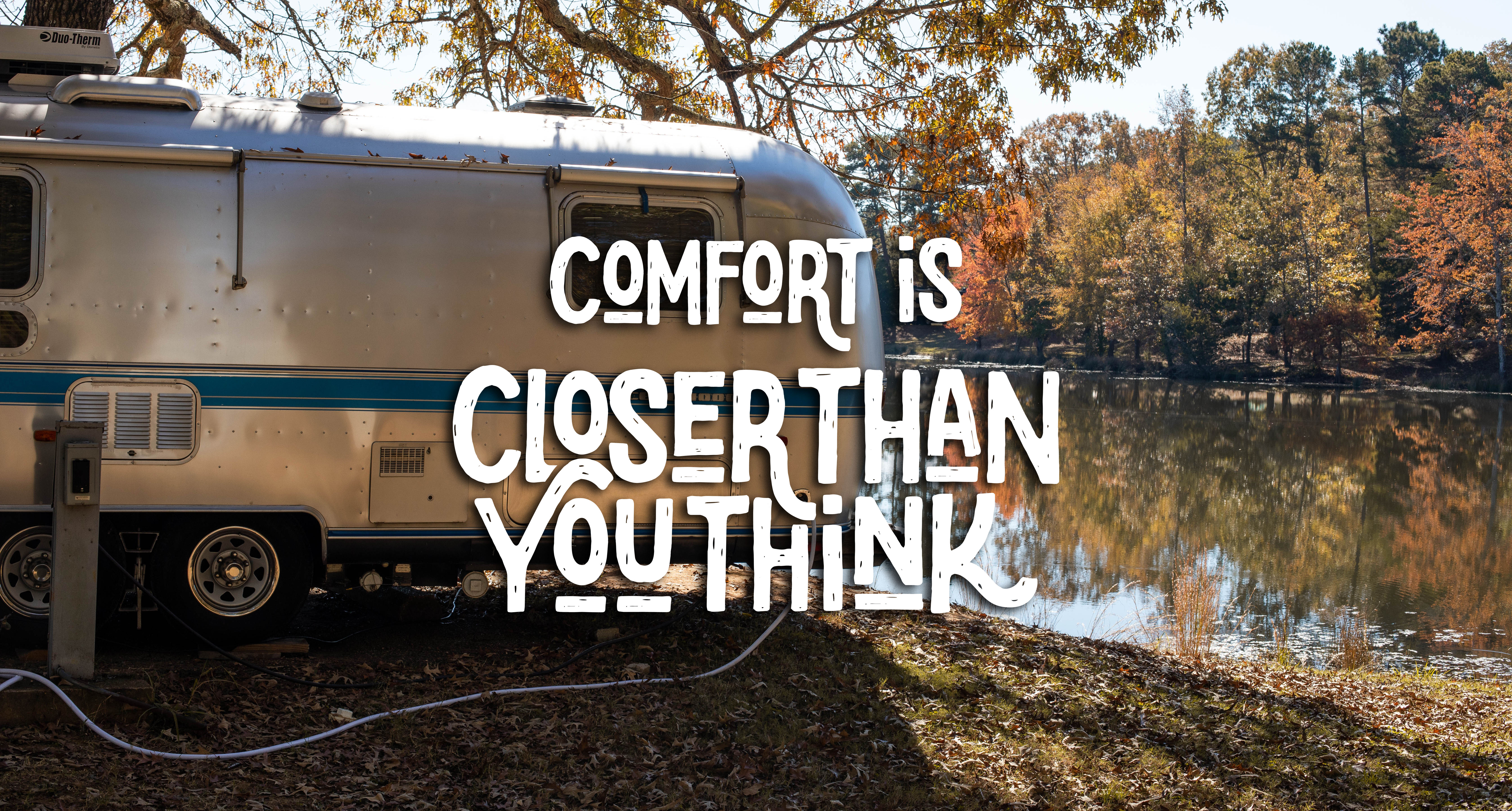 Comfort is Closer than you think